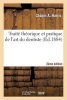 Traite Theorique Et Pratique de L'Art Du Dentiste 2e Edition - Comprenant L'Anatomie, La Physiologie, La Pathologie, La Therapeutique... (French, Paperback) - Sans Auteur Photo