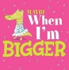 Maybe When I'm Bigger (Paperback) - Christianne C Jones Photo