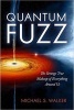 Quantum Fuzz - The Strange True Makeup of Everything Around Us (Hardcover) - Michael S Walker Photo