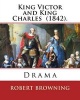 King Victor and King Charles (1842). by - : Drama (Paperback) - Robert Browning Photo
