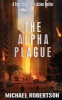 The Alpha Plague - A Post-Apocalyptic Action Thriller (Paperback) - Michael Robertson Photo