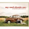 My Cool Classic Car - An Inspirational Guide to Classic Cars (Hardcover) - Chris Haddon Photo