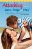 Attaching through love, hugs and play - Simple Strategies to Help Build Connections with Your Child (Paperback, New) - Deborah D Gray Photo