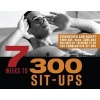 7 Weeks to 300 Sit-Ups - Strengthen and Sculpt Your ABS, Back, Core and Obliques by Training to Do 300 Consecutive Sit-ups (Paperback) - Brett Stewart Photo