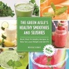 The Green Aisle's Healthy Smoothies & Slushies - More Than Seventy-Five Healthy Recipes to Help You Lose Weight and Get Fit (Paperback) - Michelle Savage Photo