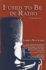 I Used to Be in Radio (Paperback) - Larry Matthews Photo