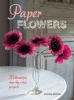 Paper Flowers - 35 Beautiful Step-by-Step Projects (Paperback) - Denise Brown Photo