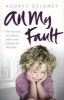 All My Fault - The True Story of a Sadistic Father and a Little Girl Left Destroyed (Paperback) - Audrey Delaney Photo