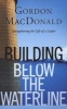 Building Below the Waterline - Strengthening the Life of a Leader (Paperback, None, Paper) - Gordon MacDonald Photo