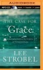 The Case for Grace - A Journalist Explores the Evidence of Transformed Lives (MP3 format, CD) - Lee Strobel Photo