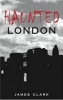 Haunted London (Paperback) - James Clark Photo