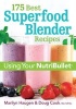 175 Best Superfood Blender Recipes - Revitalizing Smoothies & More Using Your Nutribullet (Paperback) - Marilyn Haugen Photo