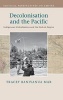 Decolonisation and the Pacific - Indigenous Globalisation and the Ends of Empire (Hardcover) - Tracey Banivanua Mar Photo