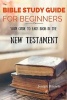 The Bible Study Guide for Beginners - Your Guide to Each Book in the New Testament (Paperback) - Joseph Knowle Photo