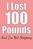 I Lost 100 Pounds and I'm Not Stopping - Blank Lined Journal - 6x9 - Health and Fitness (Paperback) - Passion Imagination Journals Photo