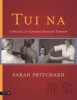 Tui Na - A Manual of Chinese Massage Therapy (Paperback) - Sarah Pritchard Photo