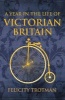 A Year in the Life of Victorian Britain (Hardcover) - Felicity Trotman Photo