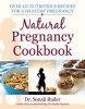 Natural Pregnancy Cookbook - Over 125 Nutritious Recipes for a Healthy Pregnancy (Paperback) - Sonali Ruder Photo