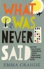 What Was Never Said (Paperback) - Emma Craigie Photo