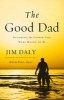 The Good Dad - Becoming the Father You Were Meant to be (Paperback) - Jim Daly Photo