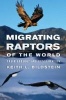 Migrating Raptors of the World - Their Ecology and Conservation (Hardcover) - Keith L Bildstein Photo