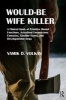 Would-Be Wife Killer - A Clinical Study of Primitive Mental Functions, Actualised Unconscious Fantasies, Satellite States, and Developmental Steps (Paperback) - Vamik D Volkan Photo