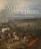 Watteau's Soldiers - Scenes of Military Life in Eighteenth-Century France (Hardcover) - Aaron Wile Photo