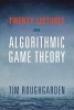 Twenty Lectures on Algorithmic Game Theory (Paperback) - Tim Roughgarden Photo