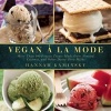 Vegan a la Mode - More Than 100 Frozen Treats Made from Almond, Coconut, and Other Dairy-Free Milks (Paperback) - hannah kaminsky Photo