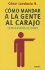 Como Mandar a la Gente al Carajo en Diez Nuevas Lecciones (Spanish, Paperback) - Cesar Landaeta Photo