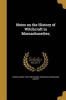 Notes on the History of Witchcraft in Massachusettes; (Paperback) - George Henry 1823 1892 Moore Photo