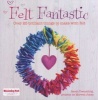 Felt Fantastic - Over 25 Brilliant Things to Make with Wool Felt (Paperback) - Sarah Tremelling Photo