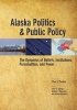 Alaska Politics and Public Policy - The Dynamics of Beliefs, Institutions, Personalities, and Power (Hardcover) - Clive S Thomas Photo