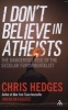 I Don't Believe in Atheists (Hardcover) - Chris Hedges Photo