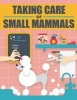 Taking Care of Small Mammals (Paperback) - Sheba Blake Photo