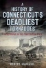 A History of Connecticut's Deadliest Tornadoes - Catastrophe in the Constitution State (Paperback) - Robert Hubbard Photo