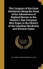 The Conquest of the Great Northwest; Being the Story of the Adventurers of England Known as the Hudson's Bay Company. New Pages in the History of the Canadian Northwest and Western States (Hardcover) - Agnes C Agnes Christina 1871 1 Laut Photo