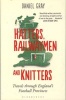 Hatters, Railwaymen and Knitters - Travels Through England's Football Provinces (Paperback) - Daniel Gray Photo