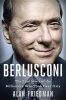 Berlusconi - The Epic Story of the Billionaire Who Took Over Italy (Hardcover) - Alan Friedman Photo