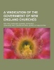 A Vindication of the Government of New England Churches; And the Churches' Quarrel Espoused (Paperback) - John Wise Photo