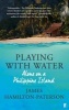 Playing With Water - Alone on a Philippine Island (Paperback) - James Hamilton Paterson Photo