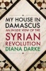 My House in Damascus - An Inside View of the Syrian Crisis (Paperback) - Diana Darke Photo