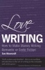 Love Writing - How to Make Money Writing Romantic or Erotic Fiction (Paperback) - Sue Moorcroft Photo