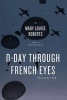 D-Day Through French Eyes - Normandy 1944 (Hardcover) - Mary Louise Roberts Photo