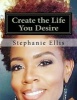 Create the Life You Desire - Leadership (Paperback) - MS Stephanie Michelle Ellis Photo