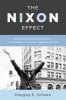 The Nixon Effect - How Richard Nixon's Presidency Fundamentally Changed American Politics (Hardcover) - Douglas E Schoen Photo