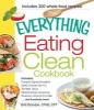 The Everything Eating Clean Cookbook - "Includes: Pumpkin Spice Smoothie, Garlic Chicken Stir-Fry, Tex-Mex Tacos, Mediterranean Couscous, Blueberry Almond Crumble...and Hundreds More!" (Paperback) - Britt Brandon Photo