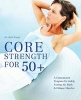 Core Strength for 50+ - A Customized Program for Safely Toning Ab, Back, and Oblique Muscles (Paperback) - Karl G Knopf Photo