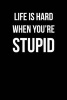 Life Is Hard When You're Stupid - Funny Humor - Blank Lined Journal - 6x9 (Paperback) - Active Creative Journals Photo