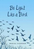 Be Light Like a Bird (Hardcover) - Monika Schrader Photo